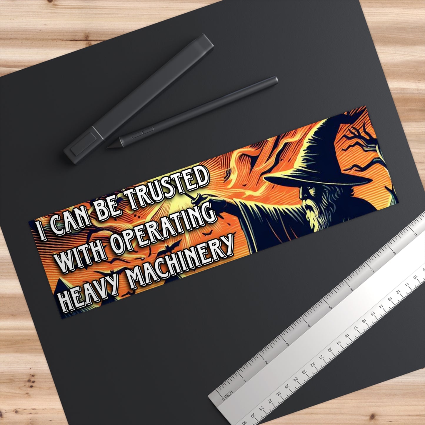 I Can Be Trusted With Operating Heavy Machinery Bumper Sticker