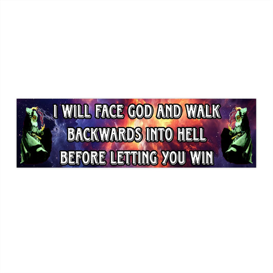 Face God and Walk Backwards Into Hell Bumper Sticker