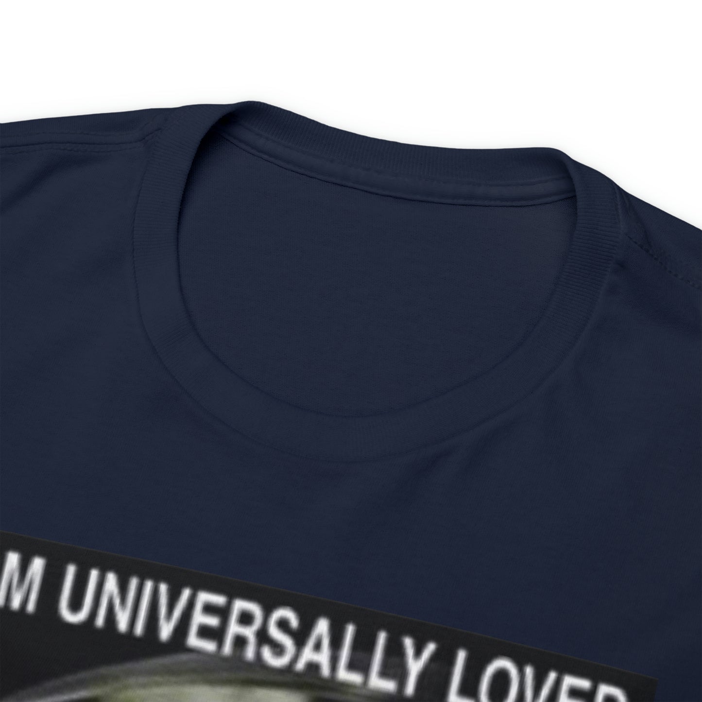 I am universally loved Tee